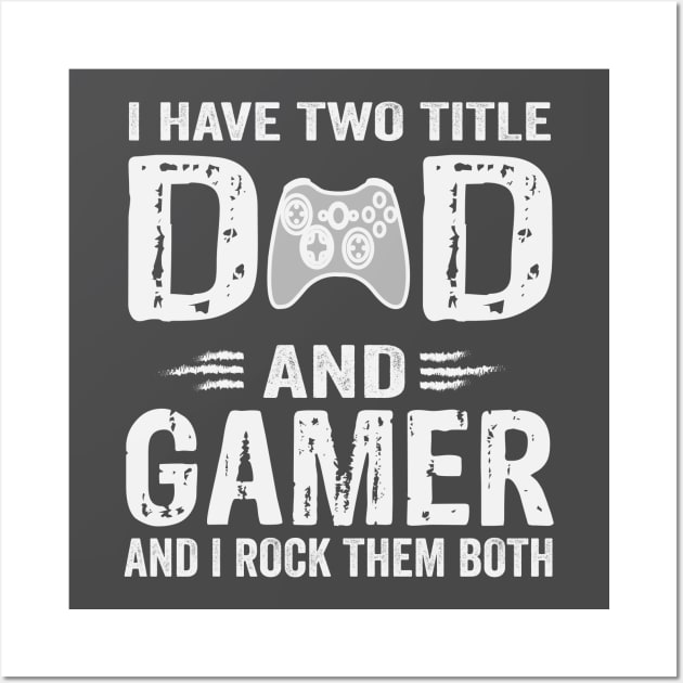 I Have Two Titles Dad And Gamer And I Rock Them Both Wall Art by sanim's